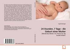Couverture de 24 Stunden, 7 Tage - die Geburt einer Mutter