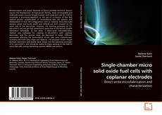 Capa do livro de Single-chamber micro solid oxide fuel cells with coplanar electrodes 