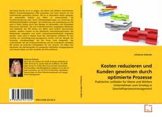 Bookcover of Kosten reduzieren und Kunden gewinnen durch optimierte Prozesse