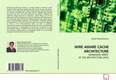 Copertina di WIRE AWARE CACHE ARCHITECTURE