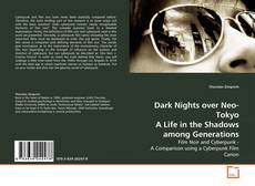 Couverture de Dark Nights over Neo-Tokyo A Life in the Shadows among Generations