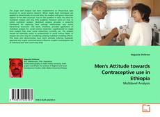Couverture de Men's Attitude towards Contraceptive use in Ethiopia