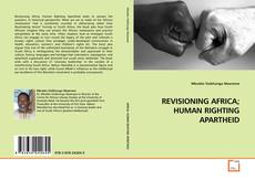 Couverture de REVISIONING AFRICA; HUMAN RIGHTING APARTHEID