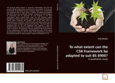 To what extent can the CSR Framework be adapted to suit BS 8900?的封面