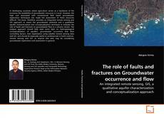Couverture de The role of faults and fractures on Groundwater occurrence and flow
