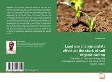 Обложка Land use change and its effect on the stock of soil organic carbon