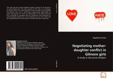 Couverture de Negotiating mother-daughter conflict in Gilmore girls