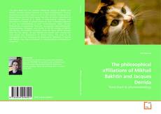 Couverture de The philosophical affiliations of Mikhail Bakhtin and Jacques Derrida