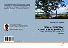 Buchcover von BIOREMEDIATION OF FLUORIDE BY BIOSORPTION