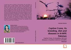 Buchcover von Captive Crane, its breeding, diet and diseases in N-WFP, Pakistan