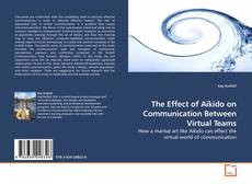 Couverture de The Effect of Aikido on Communication Between Virtual Teams