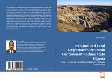 Capa do livro de Man-Induced Land Degradation In Ribadu Cantonment Kaduna state Nigeria 