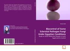 Couverture de Biocontrol of Some Sclerotial Pathogen Fungi Under Egyptian Conditions