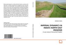 Couverture de IMPERIAL DYNAMICS IN INDIA'S NORTH EAST FRONTIER