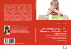 Couverture de Dick, übergewichtig, fett - Adipositas bei Kindern und Jugendlichen