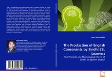 Couverture de The Production of English Consonants by Sindhi ESL Learners