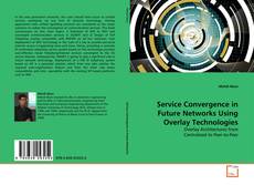 Copertina di Service Convergence in Future Networks Using Overlay Technologies