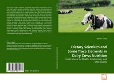 Copertina di Dietary Selenium and Some Trace Elements in Dairy Cows Nutrition