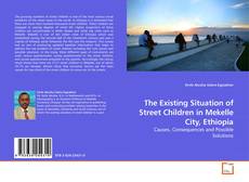 Buchcover von The Existing Situation of Street Children in Mekelle City, Ethiopia