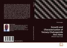 Bookcover of Growth and Characterization of Ternary Chalcogenide Thin Films