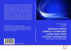 Buchcover von MANUFACTURING COMPLEX GEOMETRIES USING HIGH SPEED CUTTING TECHNOLOGY