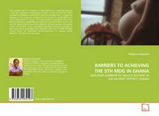 Copertina di BARRIERS TO ACHIEVING THE 5TH MDG IN GHANA