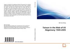 Couverture de Taiwan in the Web of US Hegemony 1949-2005