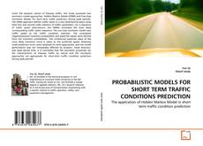 Couverture de PROBABILISTIC MODELS FOR SHORT TERM TRAFFIC CONDITIONS PREDICTION