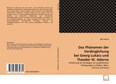 Das Phänomen der Verdinglichung bei Georg Lukács und Theodor W. Adorno的封面