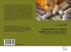 Bookcover of The Demand for Curative Health Care in Jimma town: