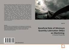 Portada del libro de Beneficial Role of Minimum Quantity Lubrication (MQL) on Machining: