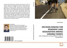 Couverture de DECISION-MAKING FOR ROADWAY LANE DESIGNATION AMONG VARIABLE MODES