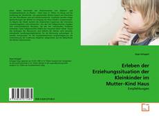 Borítókép a  Erleben der Erziehungssituation der Kleinkinder im Mutter–Kind Haus - hoz