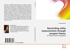 Buchcover von Reconciling utility measurements through prospect theory
