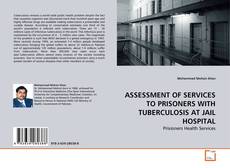 ASSESSMENT OF SERVICES TO PRISONERS WITH TUBERCULOSIS AT JAIL HOSPITAL的封面
