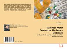 Bookcover of Transition Metal Complexes: The Future Medicines
