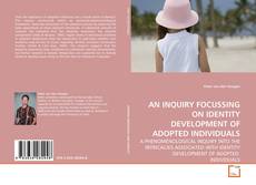 Bookcover of AN INQUIRY FOCUSSING ON IDENTITY DEVELOPMENT OF ADOPTED INDIVIDUALS