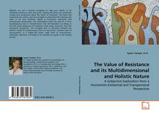 Couverture de The Value of Resistance and its Multidimensional and Holistic Nature