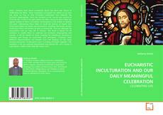 Couverture de EUCHARISTIC INCULTURATION AND OUR DAILY MEANINGFUL CELEBRATION