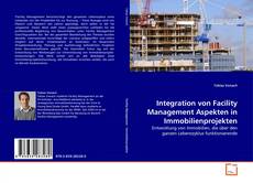 Copertina di Integration von Facility Management Aspekten in Immobilienprojekten