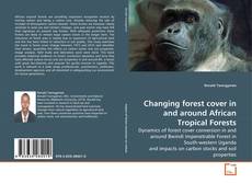 Bookcover of Changing forest cover in and around African Tropical Forests