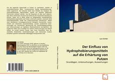 Copertina di Der Einfluss von Hydrophobierungsmitteln auf die Erhärtung von Putzen