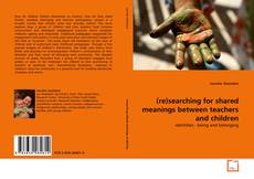 Couverture de (re)searching for shared meanings between teachers and children