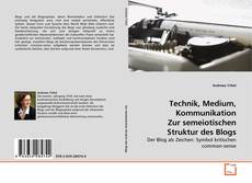 Copertina di Technik, Medium, Kommunikation Zur semeiotischen Struktur des Blogs