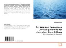 Copertina di Der Weg zum homogenen Chorklang mit Hilfe der chorischen Stimmbildung