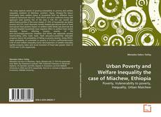 Couverture de Urban Poverty and Welfare Inequality the case of Miachew, Ethiopia