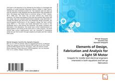 Couverture de Elements of Design, Fabrication and Analysis for a light SR Motor