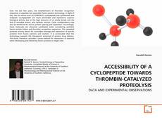 Copertina di ACCESSIBILITY OF A CYCLOPEPTIDE TOWARDS THROMBIN-CATALYZED PROTEOLYSIS