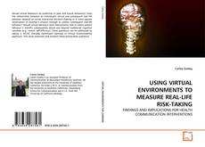 Buchcover von USING VIRTUAL ENVIRONMENTS TO MEASURE REAL-LIFE RISK-TAKING