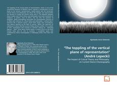 Couverture de "The toppling of the vertical plane of representation" (André Lepecki)